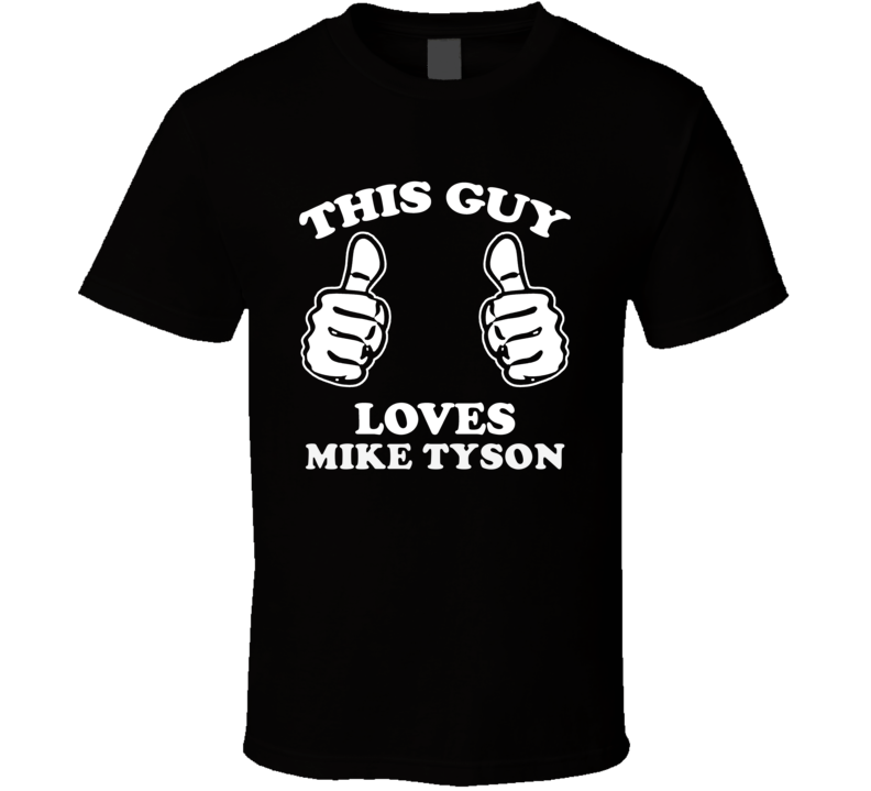 This Guy Loves Mike Tyson Celebrity T Shirt