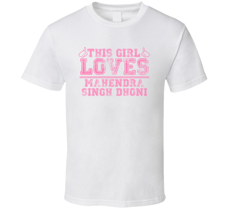 This Girl Loves Mahendra Singh Dhoni Celebrity T Shirt This Girl Loves Mahendra Singh Dhoni Celebrity T Shirt