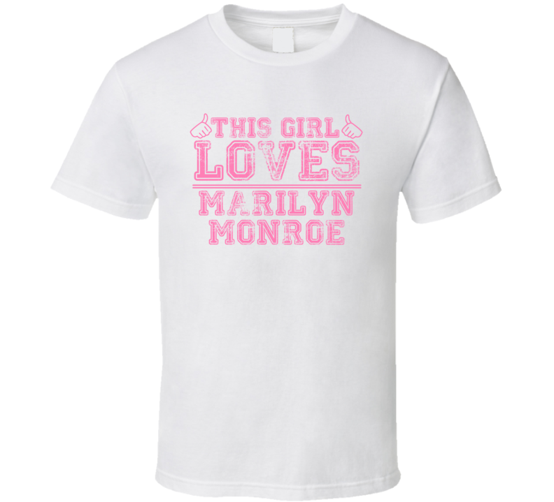 This Girl Loves Marilyn Monroe Celebrity T Shirt