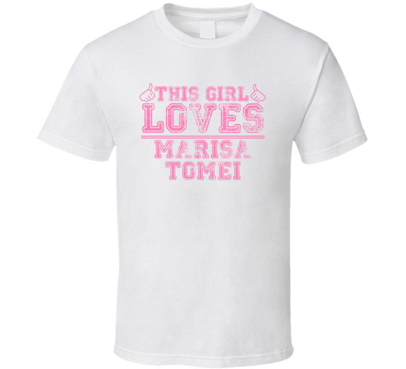 This Girl Loves Marisa Tomei Celebrity T Shirt