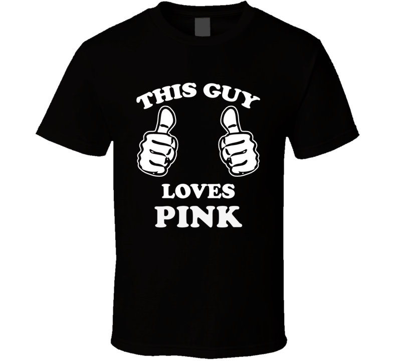 This Guy Loves Pink Celebrity T Shirt