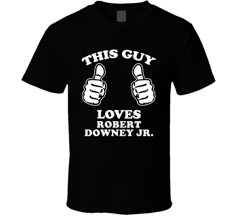 This Guy Loves Robert Downey Jr Celebrity T Shirt