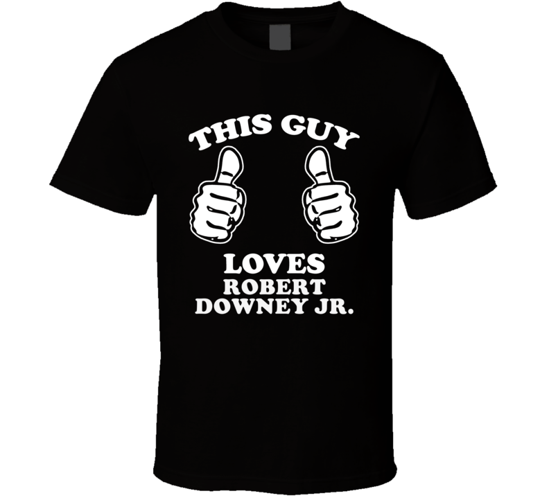 This Guy Loves Robert Downey Jr. Celebrity T Shirt