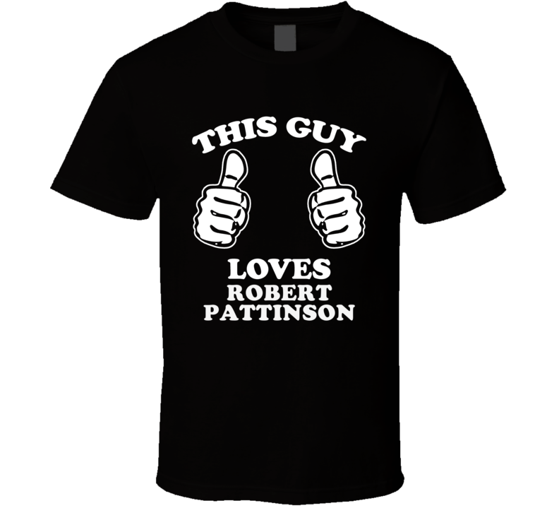 This Guy Loves Robert Pattinson Celebrity T Shirt