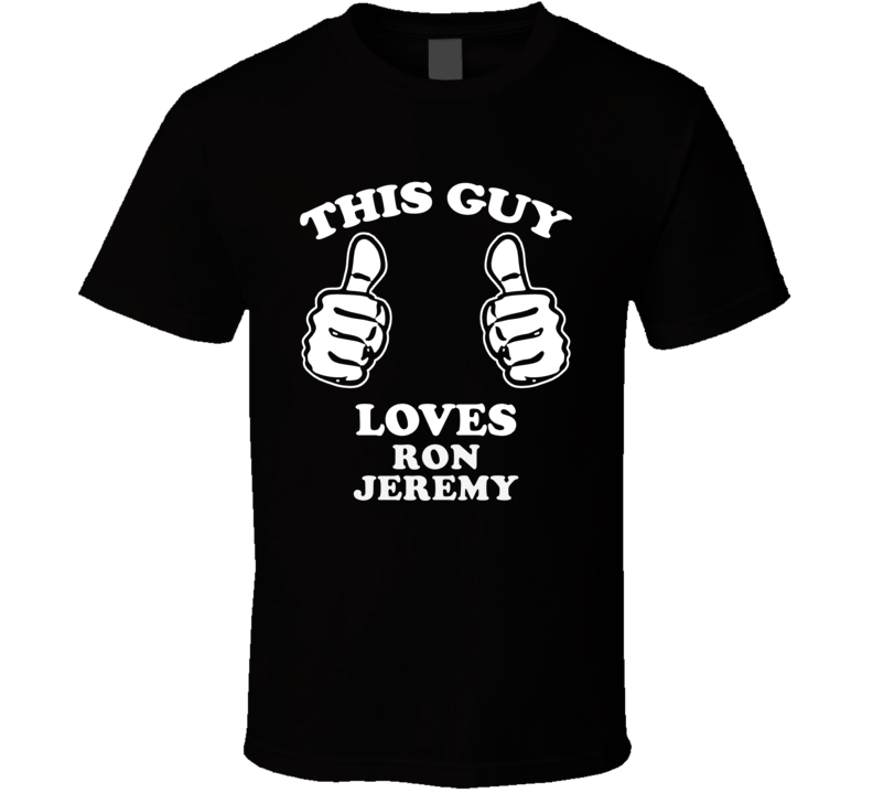 This Guy Loves Ron Jeremy Celebrity T Shirt