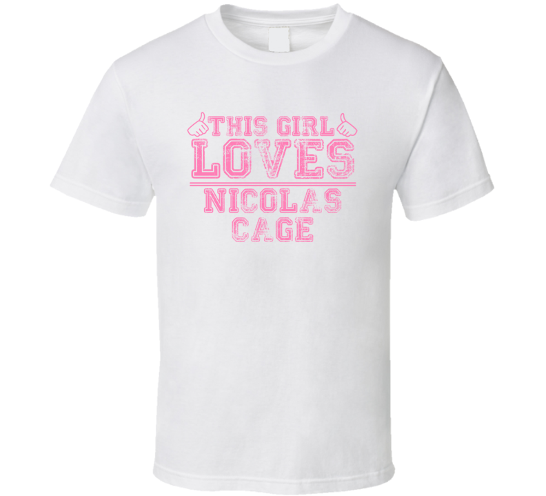 This Girl Loves Nicolas Cage Celebrity T Shirt