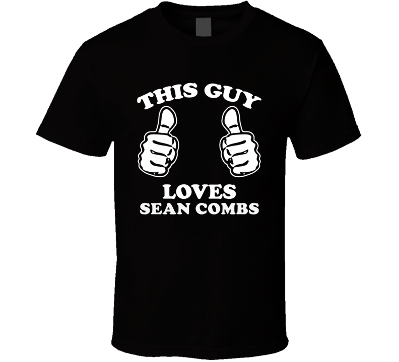 This Guy Loves Sean Combs Celebrity T Shirt