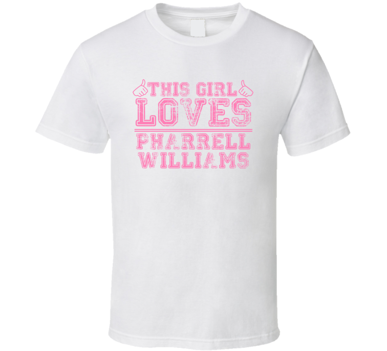 This Girl Loves Pharrell Williams Celebrity T Shirt