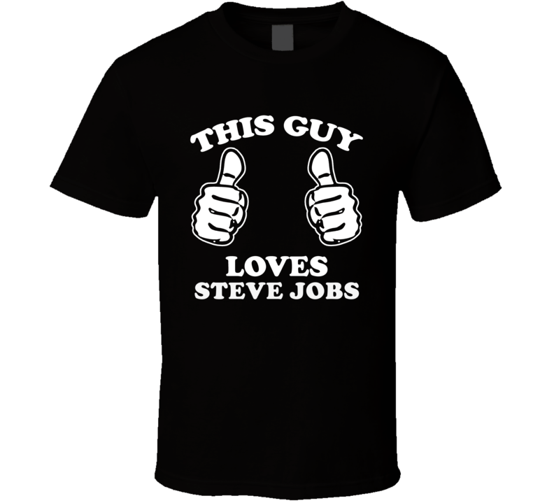 This Guy Loves Steve Jobs Celebrity T Shirt