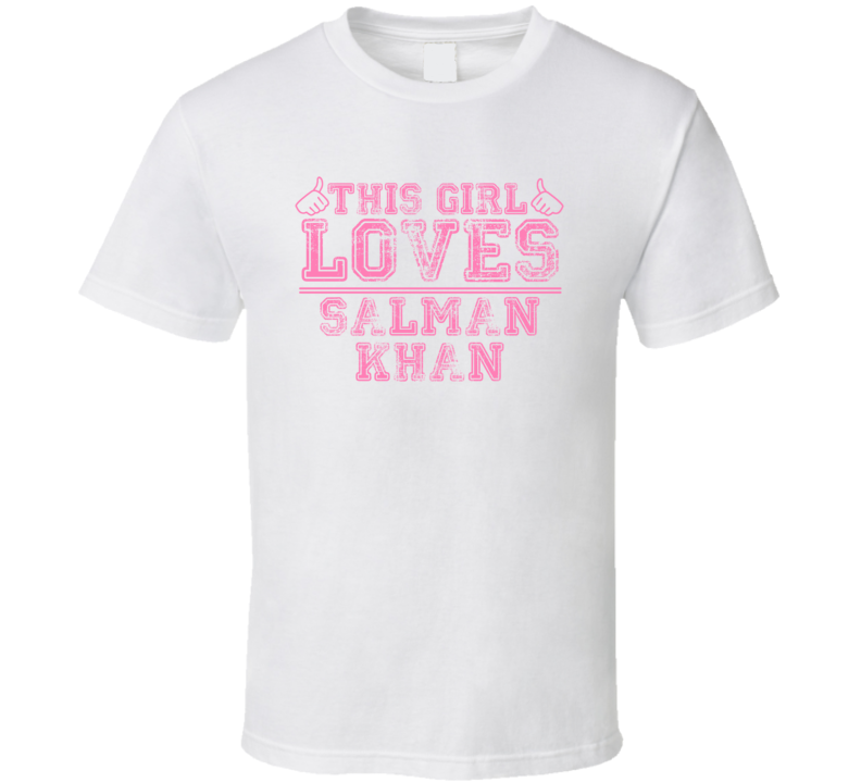 This Girl Loves Salman Khan Celebrity T Shirt