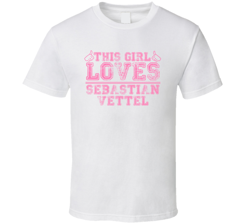 This Girl Loves Sebastian Vettel Celebrity T Shirt