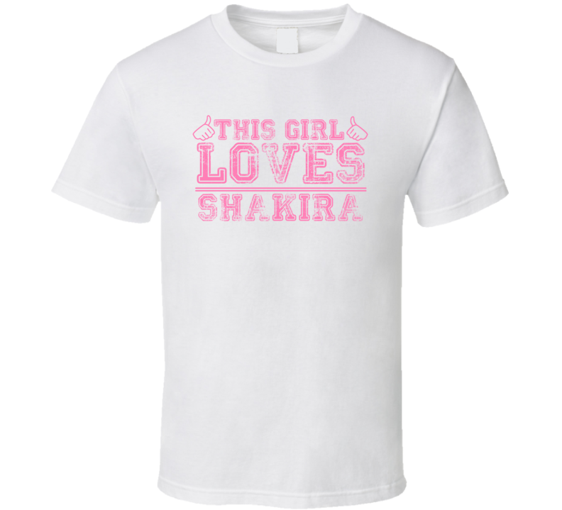 This Girl Loves Shakira Celebrity T Shirt