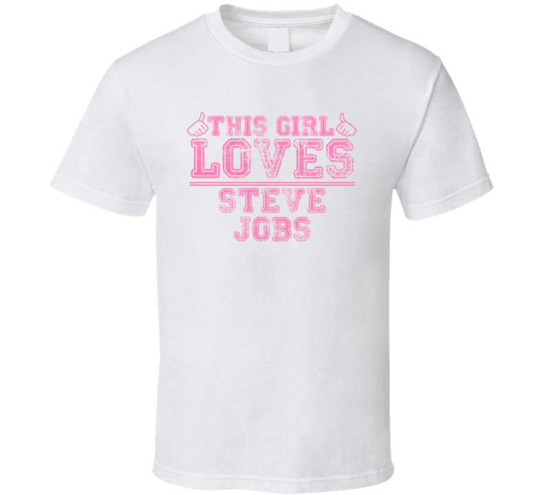 This Girl Loves Steve Jobs Celebrity T Shirt