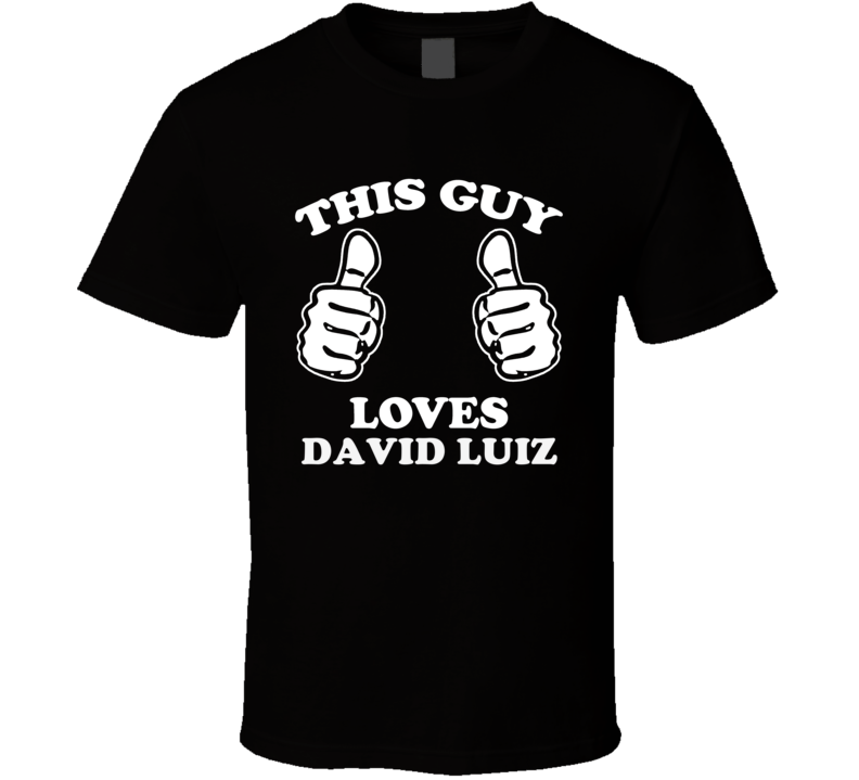 This Guy Loves David Luiz Celebrity T Shirt