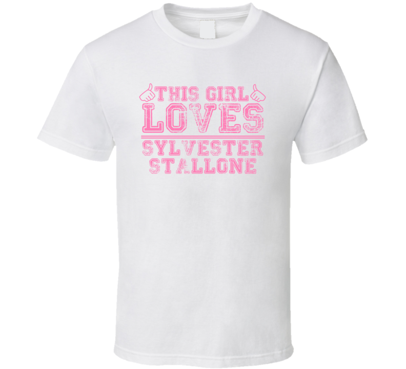 This Girl Loves Sylvester Stallone Celebrity T Shirt This Girl Loves Sylvester Stallone Celebrity T Shirt