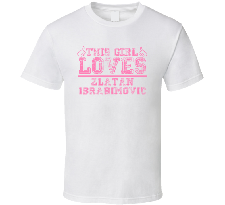 This Girl Loves Zlatan Ibrahimovic Celebrity T Shirt