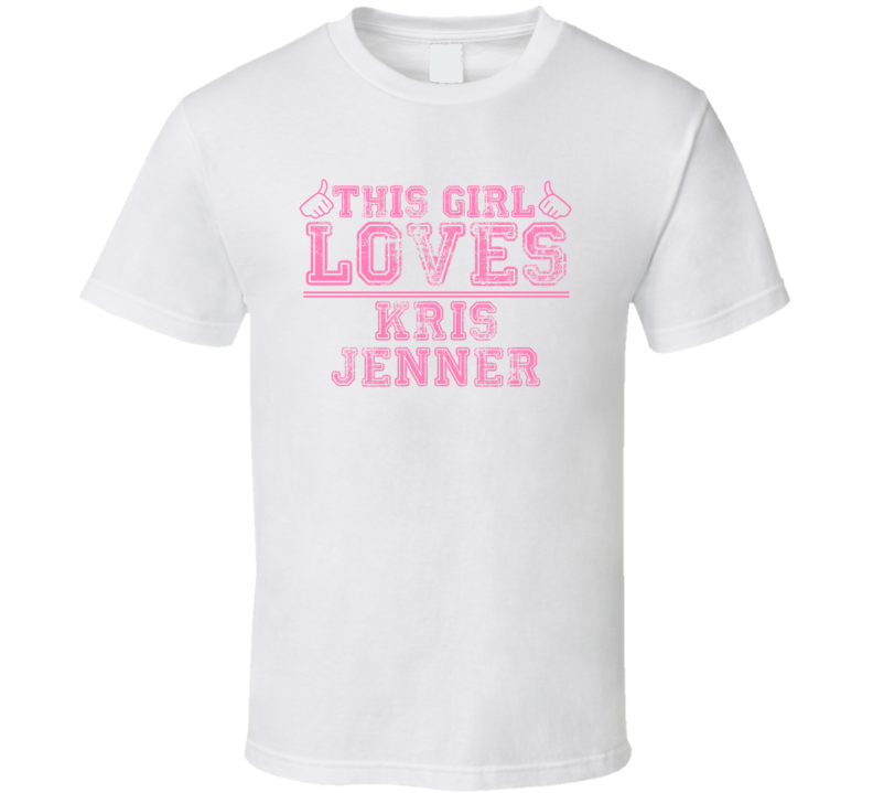 This Girl Loves Kris Jenner Celebrity T Shirt This Girl Loves Kris Jenner Celebrity T Shirt