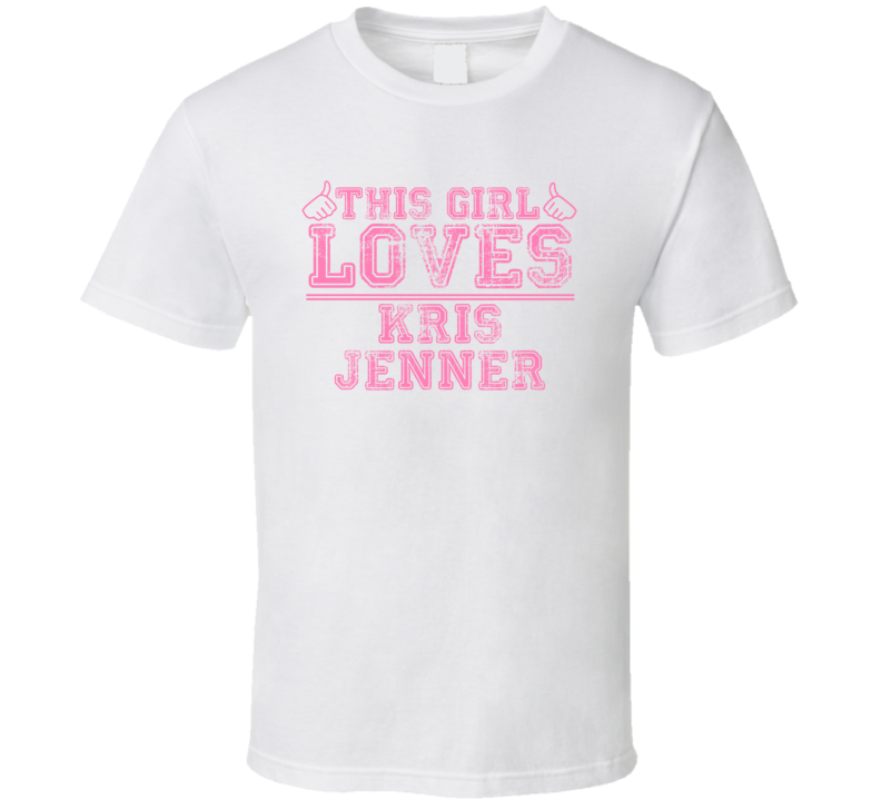 This Girl Loves Kris Jenner Celebrity T Shirt