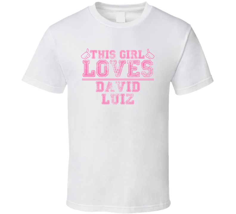 This Girl Loves David Luiz Celebrity T Shirt