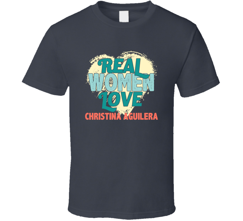 Real Women Love Christina Aguilera Celebrity T Shirt Real Women Love Christina Aguilera Celebrity T Shirt