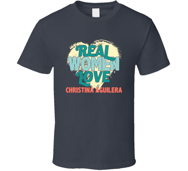 Real Women Love Christina Aguilera Celebrity T Shirt