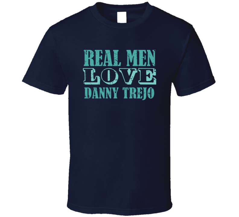 Real Men Love Danny Trejo Celebrity T Shirt Real Men Love Danny Trejo Celebrity T Shirt