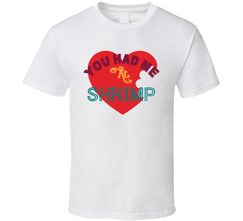 You Had Me At Shrimp Funny Food Fan T Shirt You Had Me At Shrimp Funny Food Fan T Shirt