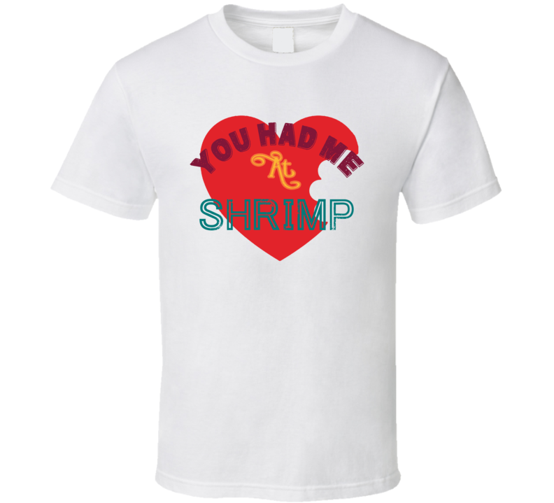 You Had Me At Shrimp Funny Food Fan T Shirt