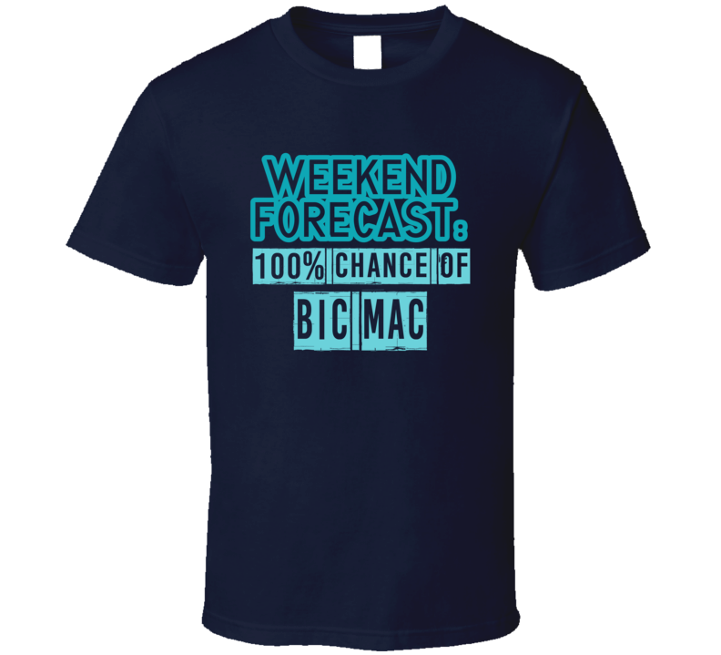 Weekend Forecast 100 Percent Chance Of Bic Mac Funny Food Fan T Shirt Weekend Forecast 100 Percent Chance Of Bic Mac Funny Food Fan T Shirt
