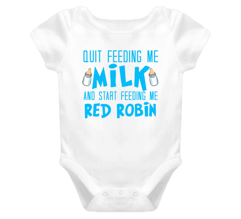 Quit Feeding Me Milk And Start Feeding Me Red Robin Funny Food Fanatic Quit Feeding Me Milk And Start Feeding Me Red Robin Funny Food Fanatic