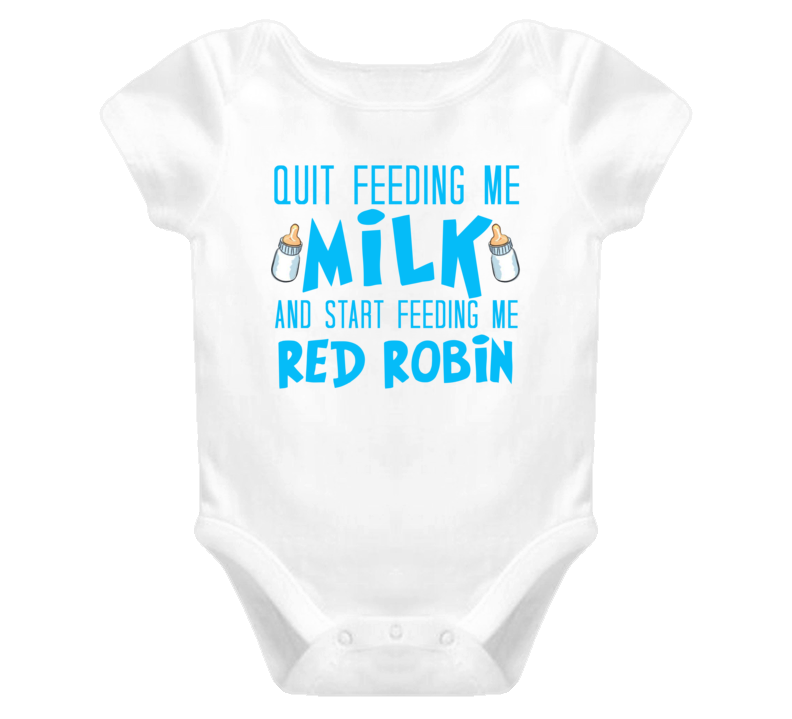 Quit Feeding Me Milk And Start Feeding Me Red Robin Funny Food Fanatic T Shirt