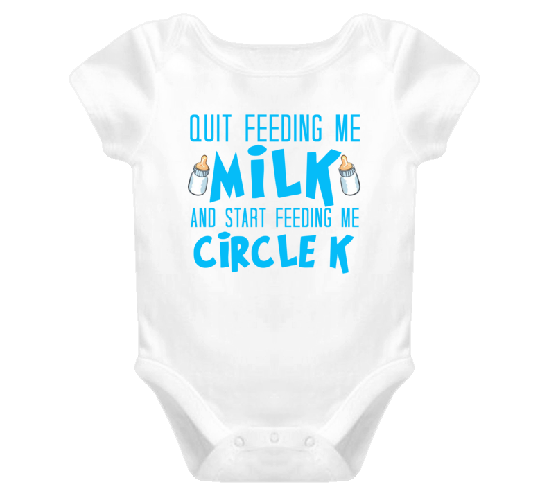 Quit Feeding Me Milk And Start Feeding Me Circle K Funny Food Fanatic Quit Feeding Me Milk And Start Feeding Me Circle K Funny Food Fanatic