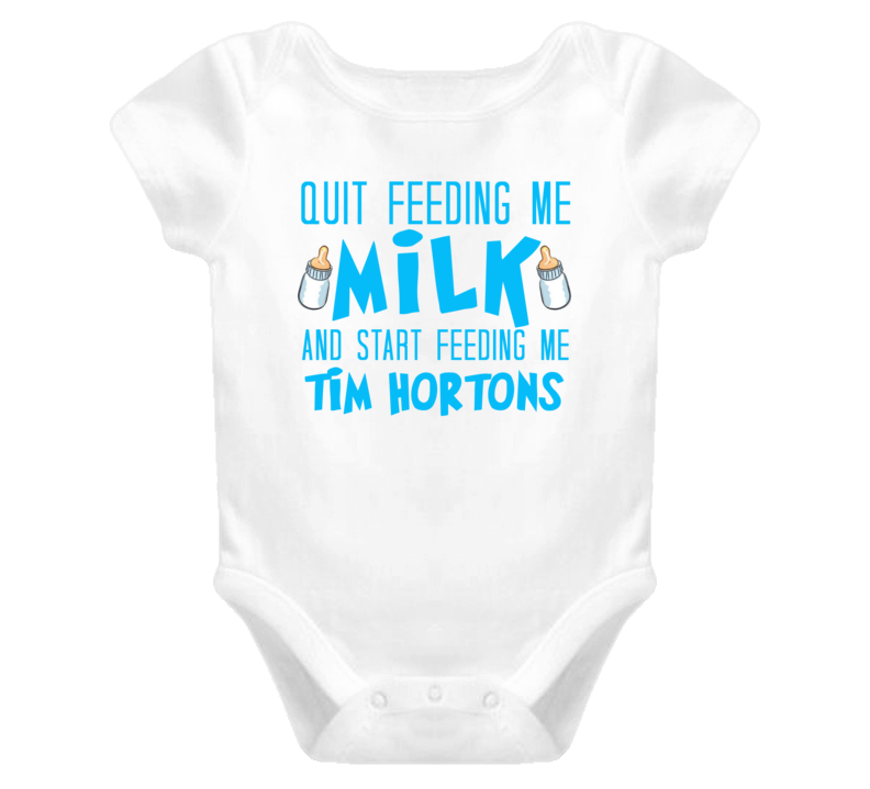 Quit Feeding Me Milk And Start Feeding Me Tim Hortons Funny Food Fanat Quit Feeding Me Milk And Start Feeding Me Tim Hortons Funny Food Fanat