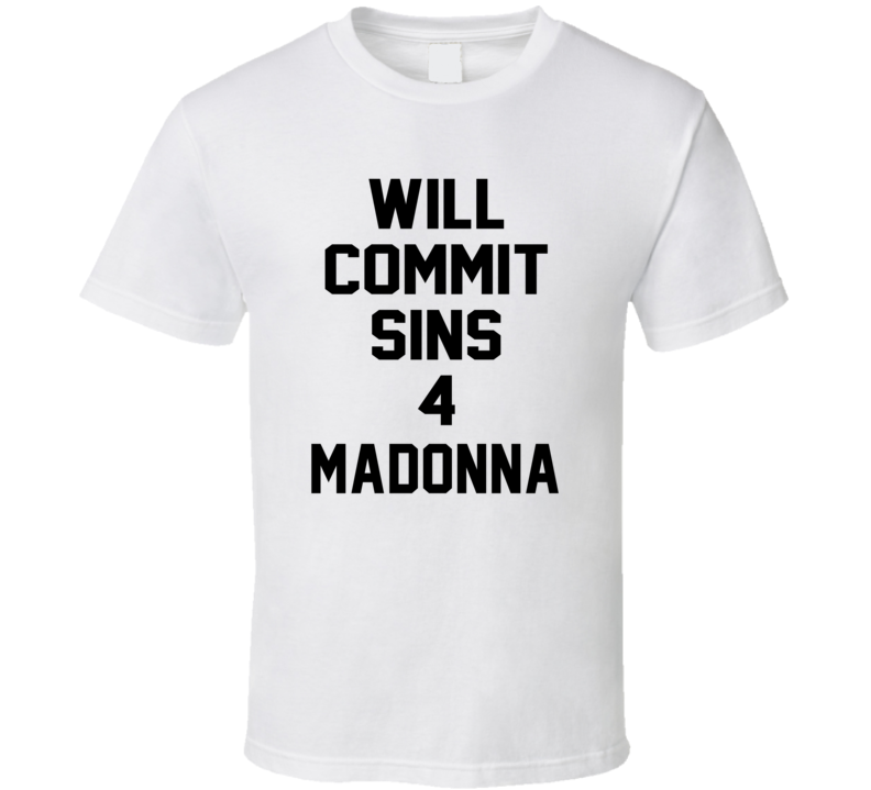 Will Commit Sins 4 Madonna Celebrity T Shirt Will Commit Sins 4 Madonna Celebrity T Shirt