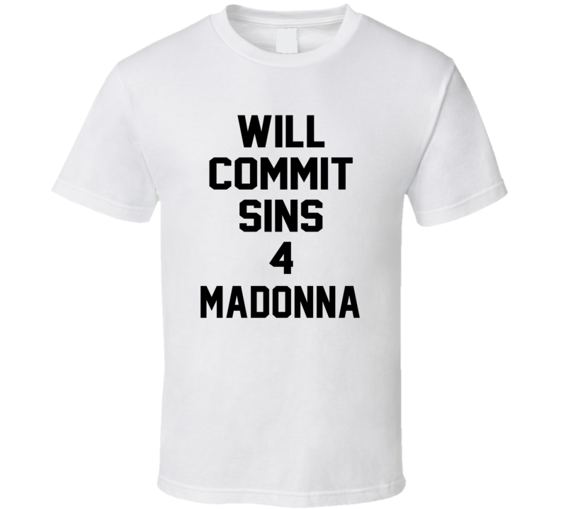 Will Commit Sins 4 Madonna Celebrity T Shirt