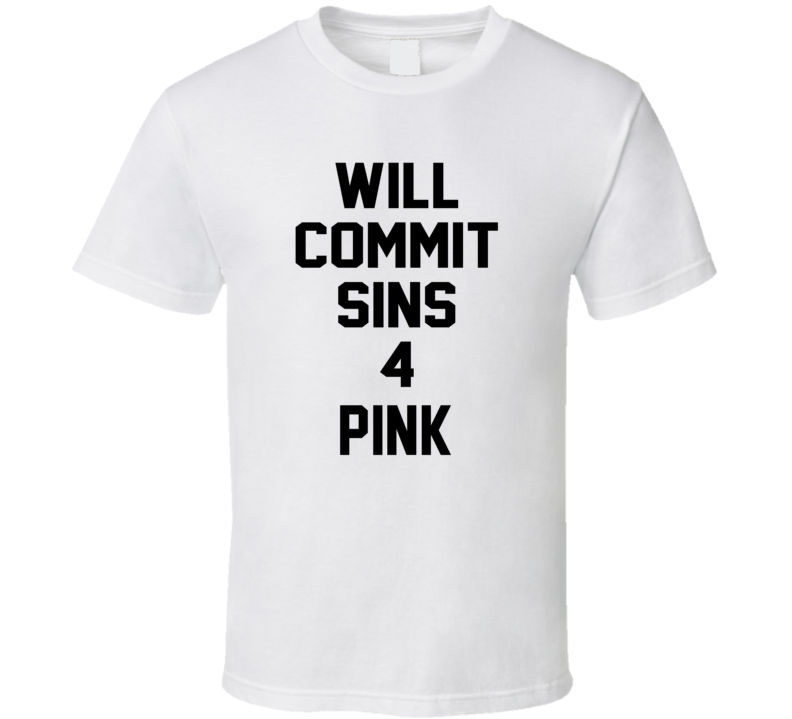 Will Commit Sins 4 Pink Celebrity T Shirt Will Commit Sins 4 Pink Celebrity T Shirt