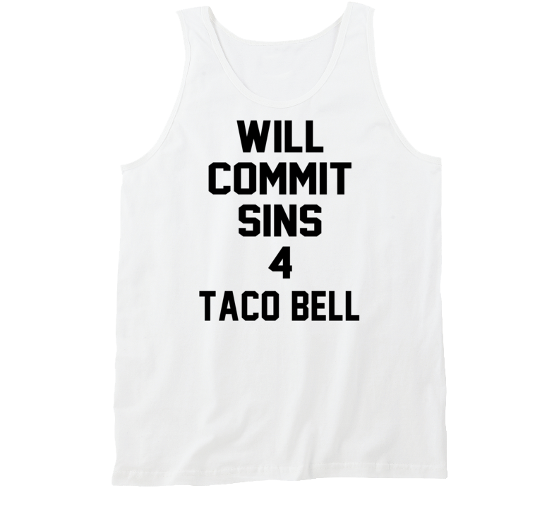 Will Commit Sins 4 Taco Bell Funny Tanktop Will Commit Sins 4 Taco Bell Funny Tanktop