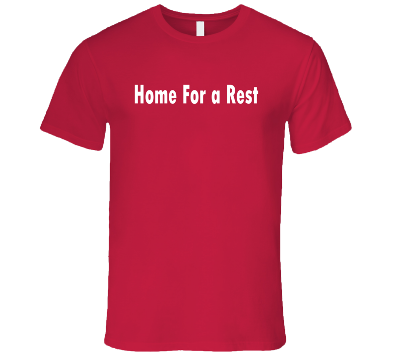 Home For A Rest Canada T Shirt Home For A Rest Canada T Shirt