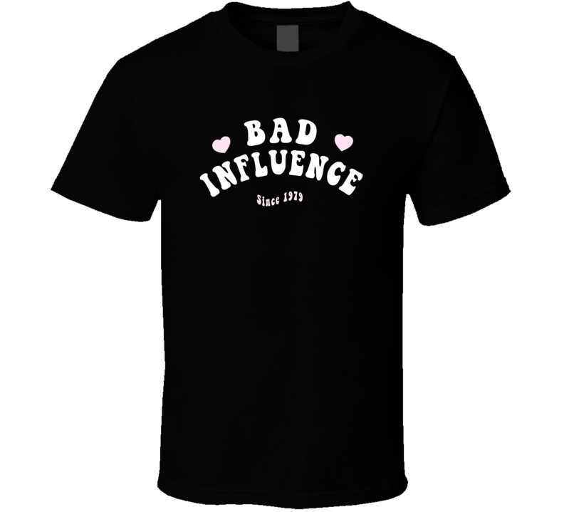 Bad Influence Since 1979 Funny Birth Year T Shirt T Shirt Bad Influence Since 1979 Funny Birth Year T Shirt T Shirt