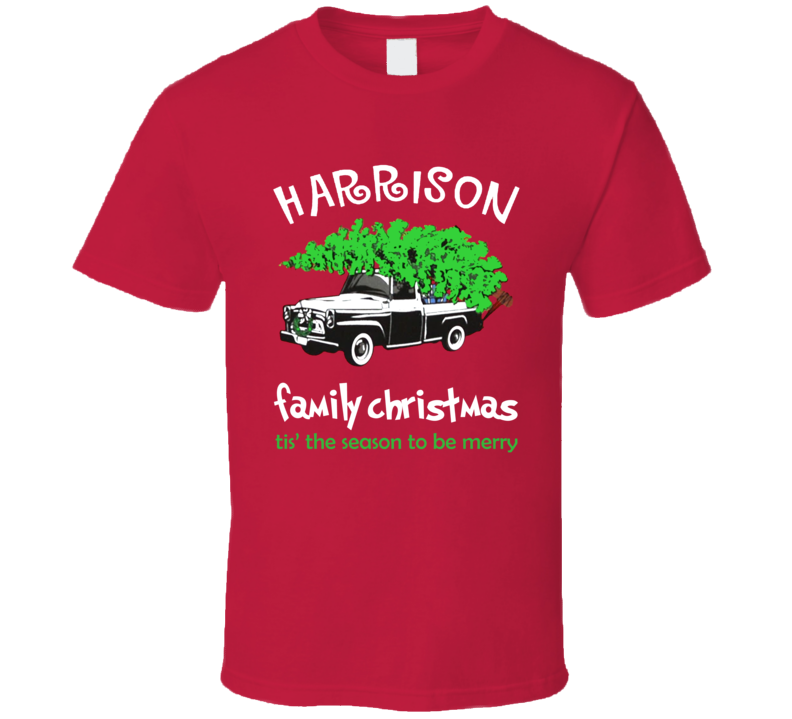 Harrison Family Christmas Tis The Season To Be Merry Holiday T Shirt Harrison Family Christmas Tis The Season To Be Merry Holiday T Shirt