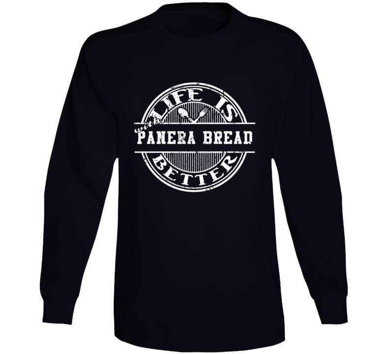 Life Is Better With Panera Bread Funny Favorite Food Long Sleeve