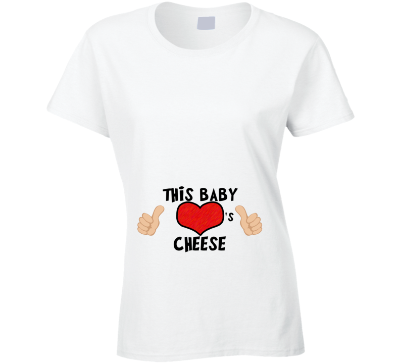This Baby Loves Cheese Funny Maternity Ladies Food Fanatic Ladies T Sh