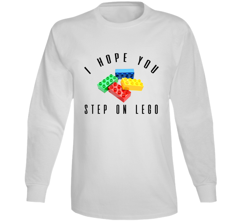 I Hope You Step On Lego Funny Long Sleeve I Hope You Step On Lego Funny Long Sleeve