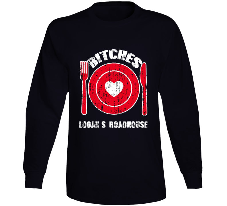 Bitches Love Logan's Roadhouse Funny Favorite Food Long Sleeve