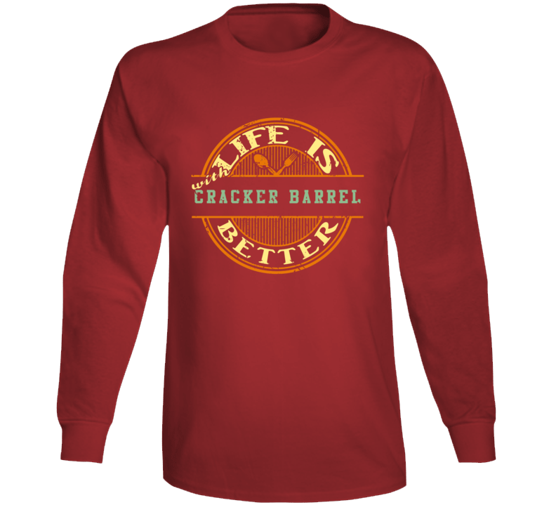 Life Is Better With Cracker Barrel Funny Favorite Food Long Sleeve Life Is Better With Cracker Barrel Funny Favorite Food Long Sleeve