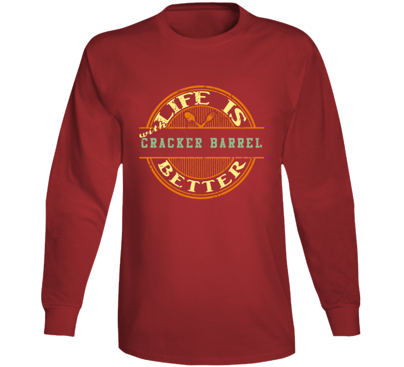 Life Is Better With Cracker Barrel Funny Favorite Food Long Sleeve