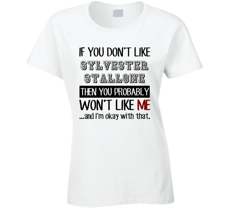 If You Dont Like Sylvester Stallone Funny Fan Celebrity Ladies T Shirt