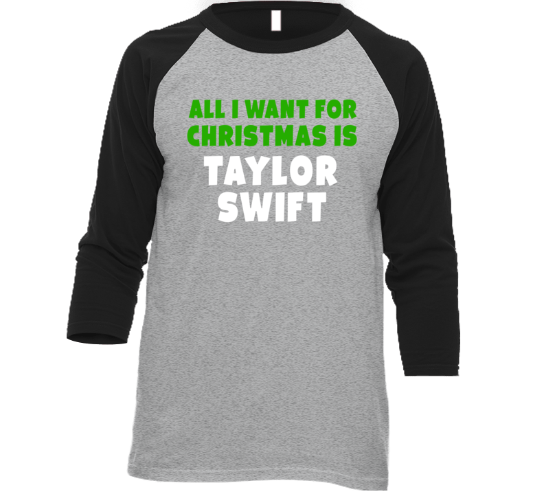 All I Want Is Taylor Swift Celebrity Christmas T Shirt All I Want Is Taylor Swift Celebrity Christmas T Shirt