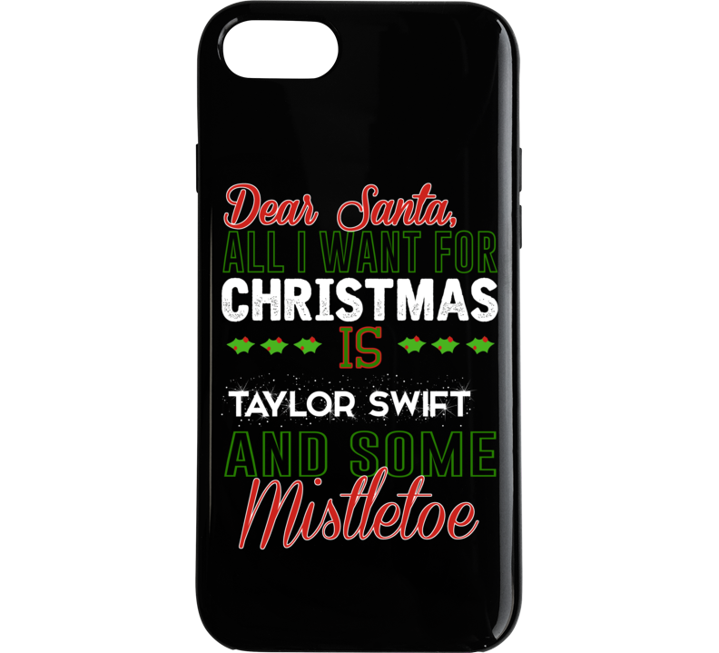Dear Santa All I Need Is Taylor Swift And Mistletoe Christmas Phone Ca Dear Santa All I Need Is Taylor Swift And Mistletoe Christmas Phone Ca