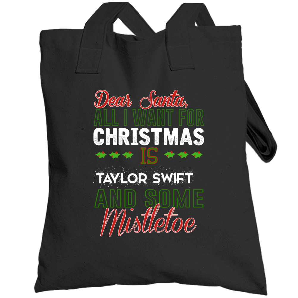 Dear Santa All I Need Is Taylor Swift And Mistletoe Christmas Totebag Dear Santa All I Need Is Taylor Swift And Mistletoe Christmas Totebag